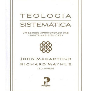Teologia Sistemática - John Macarthur Editora Peregrino