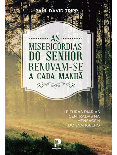 Livro Devocional Diário: As Misericórdias Do Senhor Renovam-se A Cada Manhã - Paul David Tripp - Editora Peregrino - Imagem 3