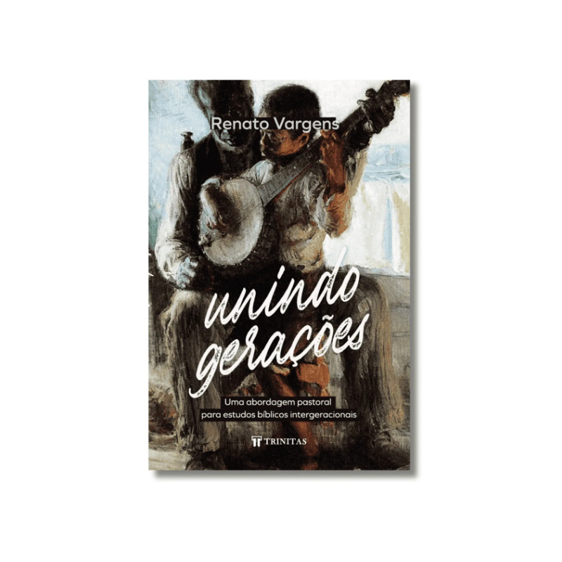 Livro Unindo Gerações Renato Vargens Editora Trinitas