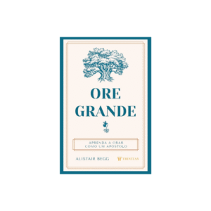 Livro Ore Grande Alistair Begg Editora Trinitas