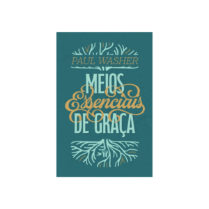 Livro Meios Essenciais de Graça Paul Washer