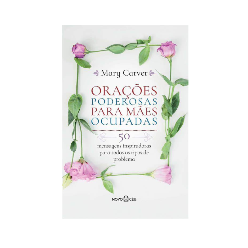 Livro Orações Poderosas para Mães Ocupadas 50 Mensagens Inspiradoras para Todos os Tipos de Problema Mary Carver
