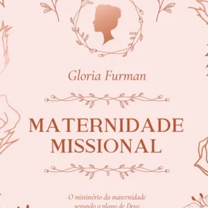 Livro Maternidade Missional  O ministério da maternidade segundo o plano de Deus