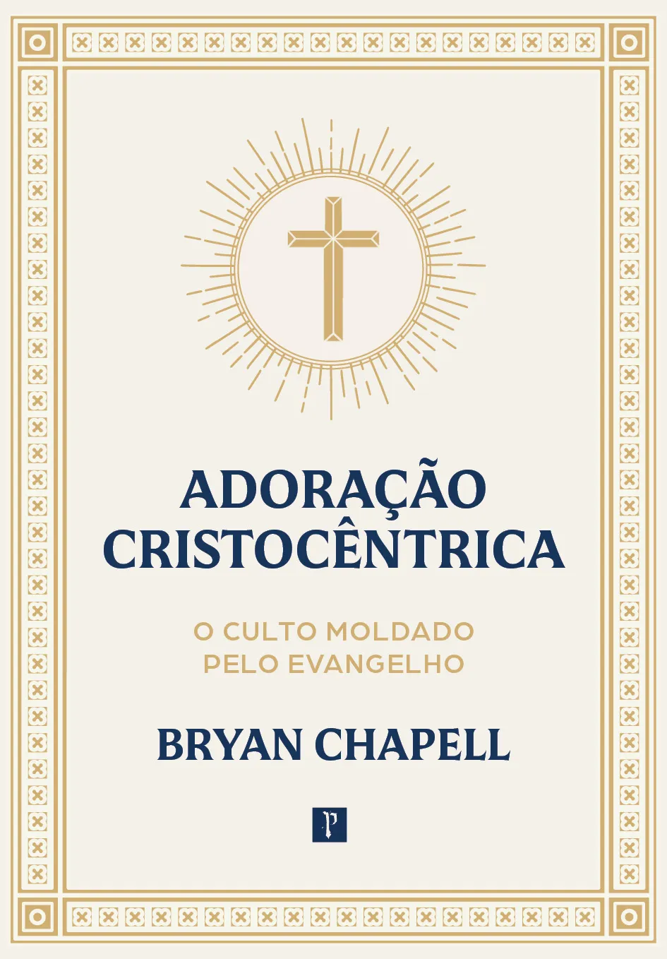 Livro Adoração Cristocêntrica  O Culto Moldado pelo Evangelho