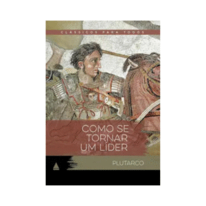 Livro Como Se Tornar um Líder Clássico Para Todos