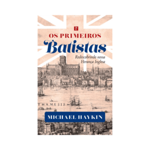 Livro Os Primeiros Batistas Michael Haykin Editora Pro Nobis