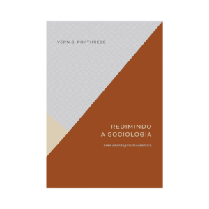Livro Redimindo a Sociologia Editora Monergismo