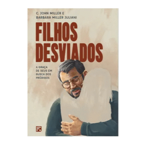 Livro Filhos Desviados a Graça de Deus em Busca dos Pródigos
