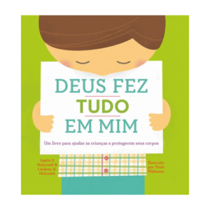 Livro Deus Fez Tudo em Mim Um Livro para Ajudar as Crianças a Protegerem seus Corpos
