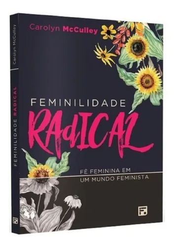 LIVRO - FEMINILIDADE RADICAL - EDITORA FIEL