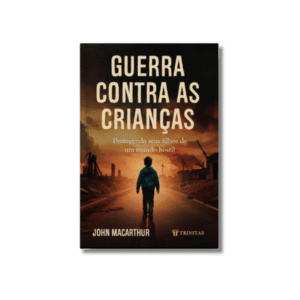 Livro Guerra Contra as Crianças John MacArthur Editora Trinitas