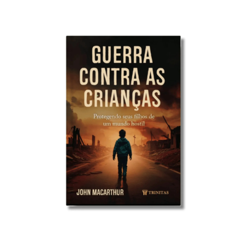 Livro Guerra Contra as Crianças John MacArthur Editora Trinitas