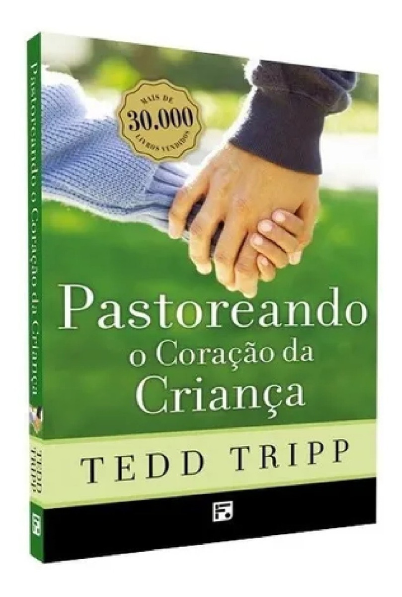 LIVRO - PASTOREANDO O CORACAO DA CRIANCA - 2 EDICAO - EDITORA FIEL