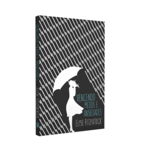 Livro Vencendo Medos e Ansiedades