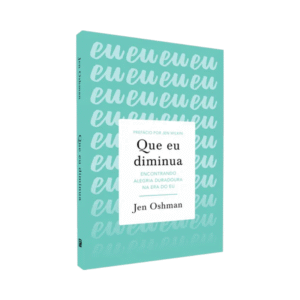 Livro Que Eu Diminua Encontrando Alegria Duradoura na Era do Eu