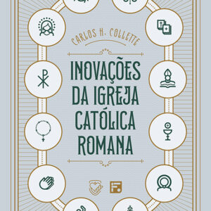LIVRO - INOVACOES DA IGREJA CATOLICA ROMANA - EDITORA FIEL