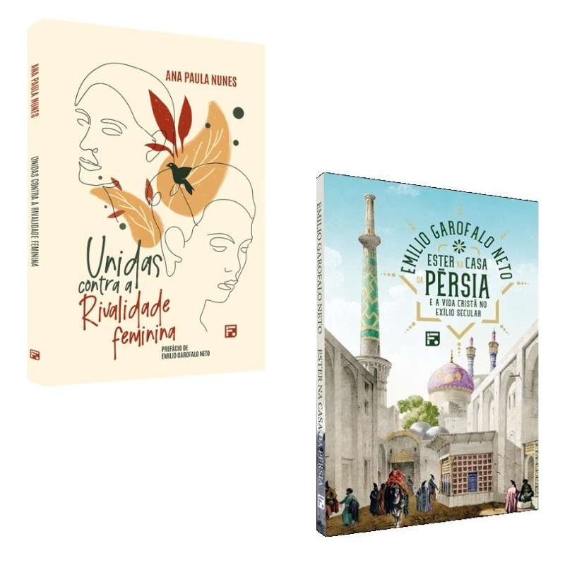 KIT - UNIDAS CONTRA A RIVALIDADE FEMININA & ESTER NA CASA DA PERSIA - EDITORA FIEL