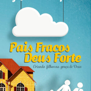 LIVRO - PAIS FRACOS, DEUS FORTE - 2 EDICAO - EDITORA FIEL