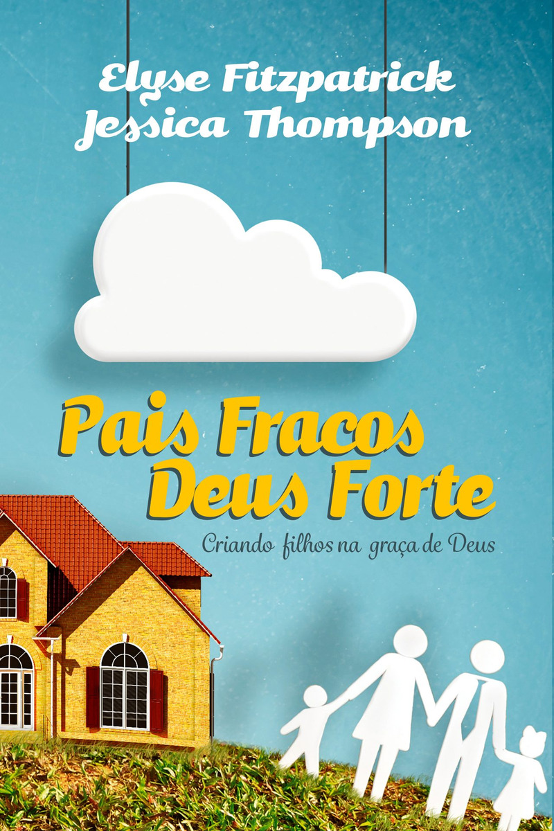 LIVRO - PAIS FRACOS, DEUS FORTE - 2 EDICAO - EDITORA FIEL