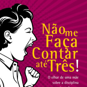 LIVRO - NAO ME FACA CONTAR ATE TRES! - EDITORA FIEL