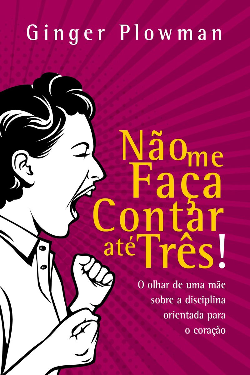 LIVRO - NAO ME FACA CONTAR ATE TRES! - EDITORA FIEL