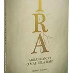LIVRO - IRA - ARRANCANDO O MAL PELA RAIZ - ED. NUTRA