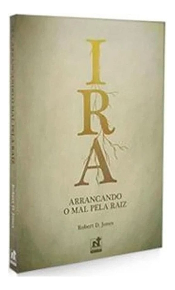 LIVRO - IRA - ARRANCANDO O MAL PELA RAIZ - ED. NUTRA