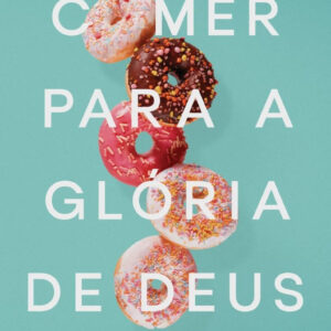 LIVRO - COMER PARA GLORIA DE DEUS - EDITORA NUTRA
