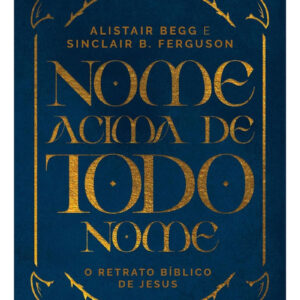 LIVRO NOME ACIMA DE TODO NOME EDITORA FIEL