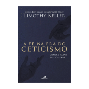 A Fé na Era do Ceticismo - Editora Vida Nova