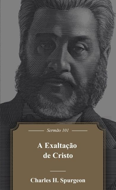 A Exaltação De Cristo - Editora Monergismo
