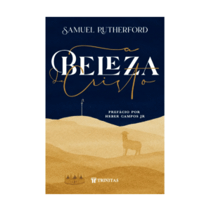 A Beleza De Cristo Samuel Rutherford Editora Trinitas