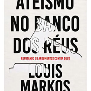 Ateísmo No Banco Dos Réus - Fé Crista Evangelico Biblia Religiao Religioso, De Louis Markos. Editora Trinitas, Capa Mole