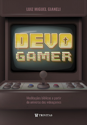 Devo Gamer: Meditações Bíblicas A Partir Do Universo Dos