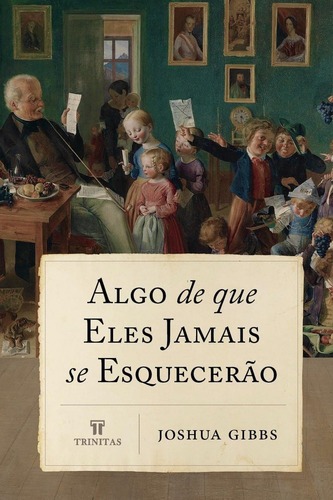 Capa do livro Algo de que eles jamais se esquecerão | Joshua Gibbs, de Joshua Gibbs., vol. 1. Editorial Trinitas, capa mole em portugu