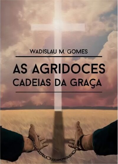 Capa do livro As agridoces cadeias da graça - Wadislau Martins Gomes