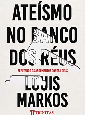 Capa do livro Ateísmo no banco dos réus - fé crista evangelico Biblia religiao religioso, de Louis Markos. Editora Trinitas, capa mole