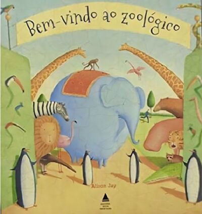 Capa do livro Bem vindo ao zoológico, de Alison Jay. Editorial Nova Fronteira, tapa mole en português, 2016