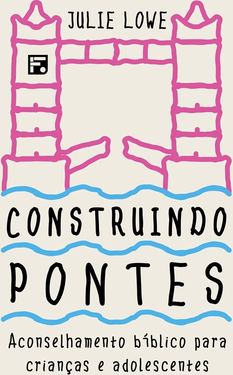 Capa do livro Construindo pontes, de Julie Lowe. Editora Editora Fiel em português
