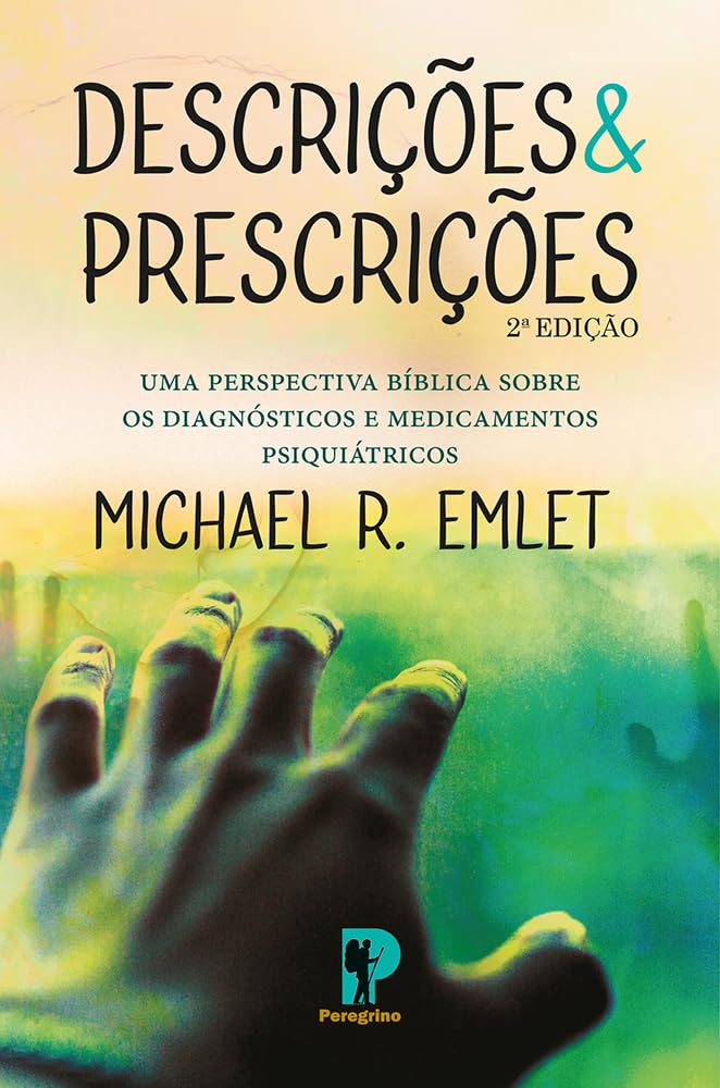Capa do livro Descrições e prescrições Peregrino: uma perspectiva biblica sobre os diagnósticos e medicamentos psiquiátricos, de Micha